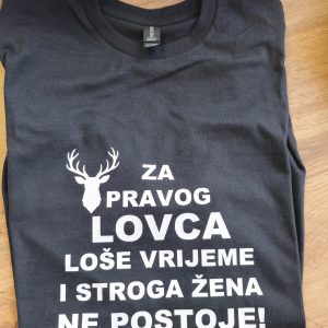 majica za lovca – “za pravog lovca loše vrijeme i stroga žena ne postoje!”